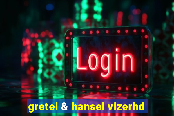 gretel & hansel vizerhd